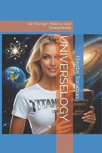Universelogy: Die Energie, Materie und Bewusstsein
