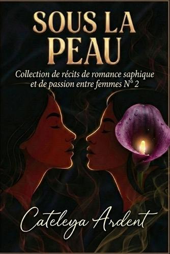 Sous La Peau: Collection de récits de romance saphique et de passion entre femmes N° 2