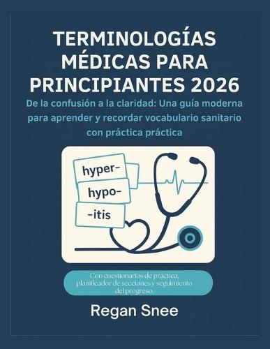 Terminologías Médicas Para Principiantes 2026: De la confusión a la claridad: Una guía moderna para aprender y recordar vocabulario sanitario con práctica práctica