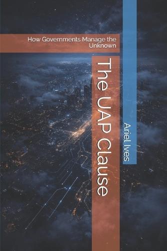 The UAP Clause: How Governments Manage the Unknown
