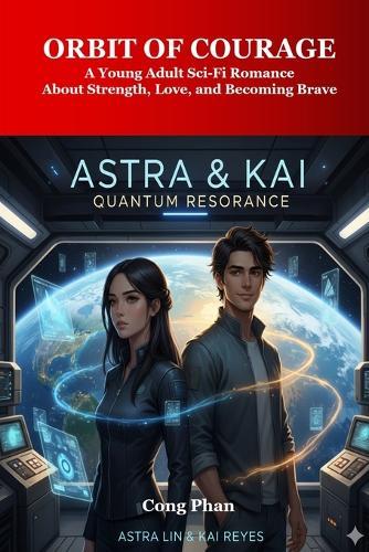 Orbit of Courage: A Young Adult Sci-Fi Romance About Strength, Love, and Becoming Brave