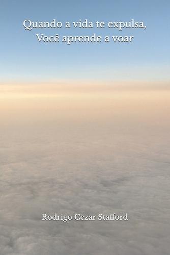 Quando a vida te expulsa, Você aprende a voar