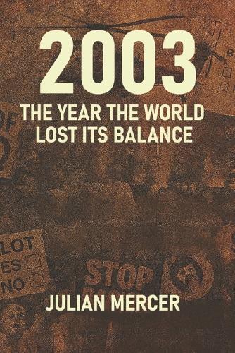 2003: The Year the World Lost Its Balance : When Certainty Collapsed and the Modern Era Turned Dark