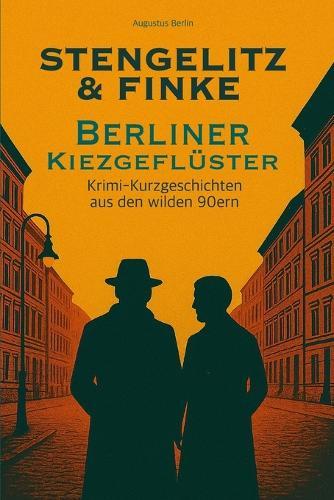 Stengelitz & Finke Berliner Kiezgeflüster: Krimi-Kurzgeschichten aus den wilden 90ern