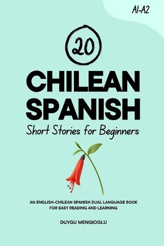 20 Chilean Spanish Short Stories for Beginners: An English-Chilean Spanish Dual-Language Book for Easy Reading and Learning