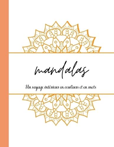 Mandalas: un voyage intérieur en couleur et en mots: Pause Zen & Pensées Positives