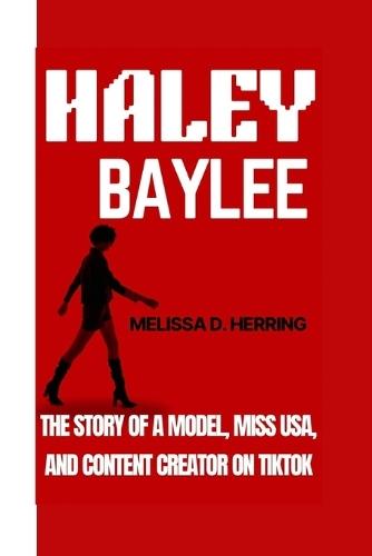 Haley Baylee: The Story of a Model, Miss USA, and Content Creator on TikTok