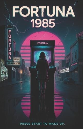 Fortuna 1985: A Story of Youth, Courage, and the Freedom to Dream in a World Reclaiming Thought