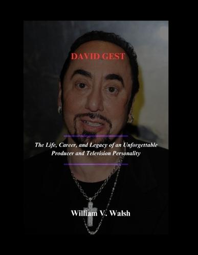 David Gest: The Life, Career, and Legacy of an Unforgettable Producer and Television Personality