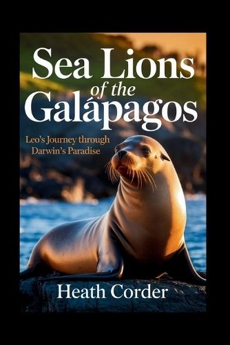 Sea Lions of the Galápagos: Leo's Journey Through Darwin's Paradise