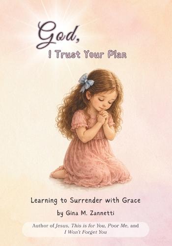 God, I Trust Your Plan: Learning to Surrender with Grace