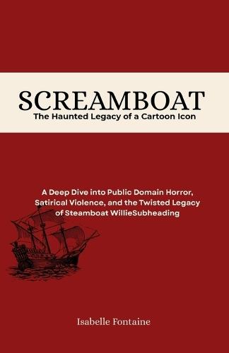 Screamboat: The Haunted Legacy of a Cartoon Icon: A Deep Dive into Public Domain Horror, Satirical Violence, and the Twisted Legacy of Steamboat Willie