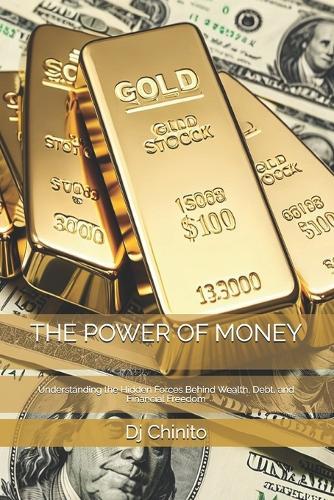 The Power of Money: Understanding the Hidden Forces Behind Wealth, Debt, and Financial Freedom (VERSION 3)