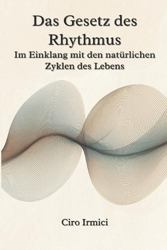 Das Gesetz des Rhythmus: Im Einklang mit den natürlichen Zyklen des Lebens