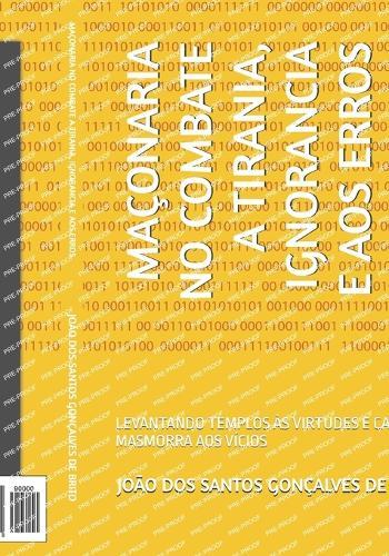 Maçonaria No Combate a Tirania, Ignorancia E Aos Erros: Levantando Templos Às Virtudes E Cavando Masmorra Aos Vícios