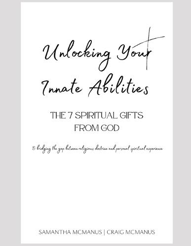 Unlocking Your Innate Abilities: The 7 Spiritual Gifts From God (& Bridging The Gap Between Religious Doctrine and Personal Spiritual Experience)