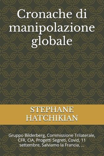 Cronache di manipolazione globale: Gruppo Bilderberg, Commissione Trilaterale, CFR, CIA, Progetti Segreti, Covid, 11 settembre, Salviamo la Francia, ...