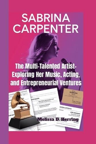 Sabrina Carpenter: The Multi-Talented Artist- Exploring Her Music, Acting, and Entrepreneurial Ventures