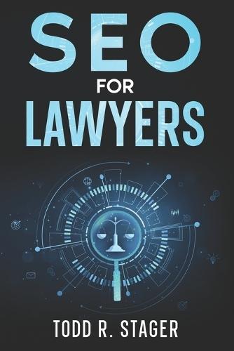 SEO for LAWYERS: The Ultimate Guide to Dominating Search Rankings, Attracting Clients, and Skyrocketing Your Firm's Growth in the Digital Age
