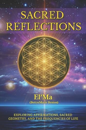 Sacred Reflections: Exploring Affirmations, Sacred Geometry, and the Frequencies of life