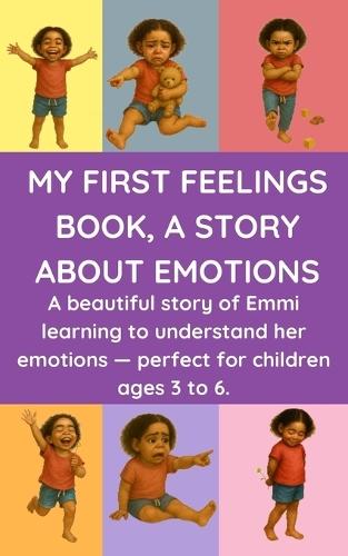 My First Feelings Book, a Story about Emotions: A beautiful story of Emmi learning to understand her emotions - perfect for children ages 3 to 6.