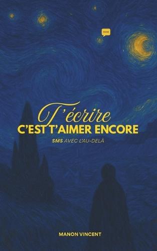 T'écrire, c'est t'aimer encore: SMS avec l'au-delà