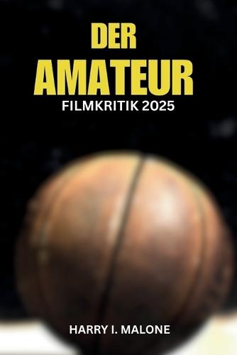 Der Amateur Filmkritik 2025: Aufschlüsselung der Handlung, der Charaktere und der filmischen Techniken