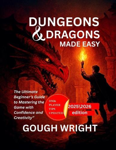 Dungeons & Dragons Made Easy: The Ultimate Beginner's Guide to Mastering the Game with Confidence and Creativity""