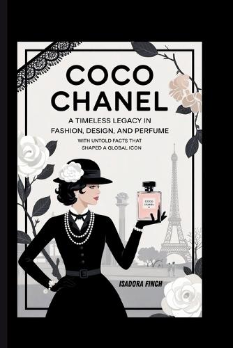 Coco Chanel: A Timeless Legacy in Fashion, Design, and Perfume with Untold Facts That Shaped a Global Icon