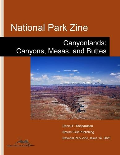 National Park Zine: Canyonlands: Canyons, Mesas, and Buttes