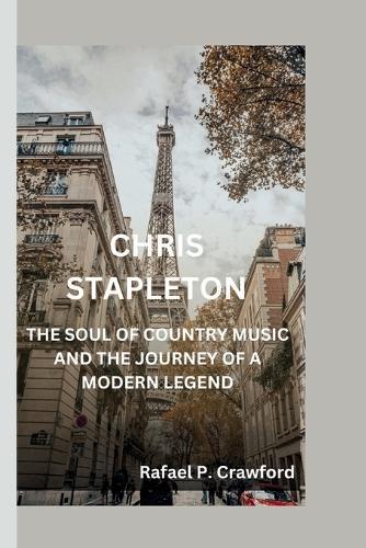 Chris Stapleton: The Soul of Country Music and the Journey of a Modern Legend