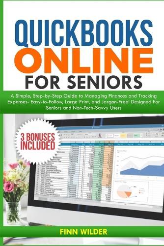QuickBooks Online for Seniors: A Simple, Step-by-Step Guide to Managing Finances and Tracking Expenses-Easy-to-Follow, Large Print, and Jargon-Free! Designed for seniors and Non-Tech-Savvy Users!