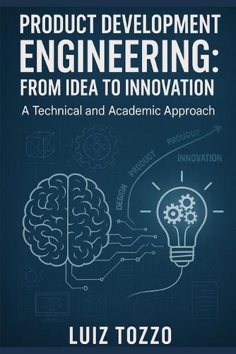 Product Development Engineering: From Idea to Innovation: technical and academic