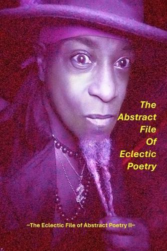 The Abstract File of Eclectic Poetry: the eclectic file of abstract poetry v2
