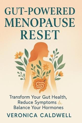 Gut-Powered Menopause Reset: Transform Your Gut Health, Reduce Symptoms & Balance Your Hormones