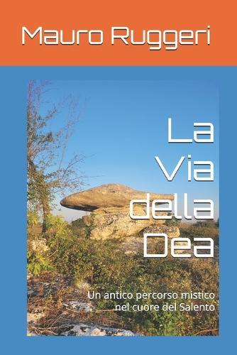 La Via della Dea: Un antico percorso mistico nel cuore del Salento