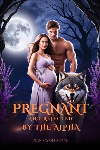 Pregnant and Rejected by the Alpha: A Rejected Mates Fated Mates Secret Baby Werewolf Shifter Romance