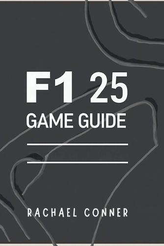 F1 25 Game Guide: Expert Techniques for Track Dominance Car Customization and Race Day Success