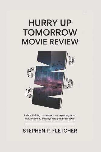 Hurry Up Tomorrow Movie Review: A Dark, Thrilling Musical Journey Exploring Fame, Love, Insomnia, and Psychological Breakdown