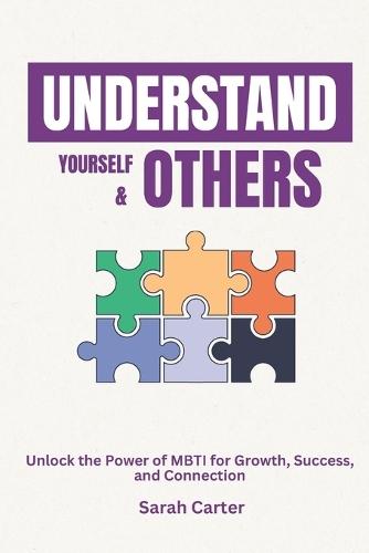 Understand Yourself and Others: Unlock the Power of MBTI for Growth, Success, and Connection