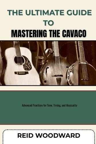 The Ultimate Guide to Mastering the Cavaco: Advanced Practices for Tone, Timing, and Musicality
