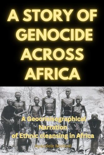 A Story of Genocide Across Africa: A Geocrisisographical Narration of Ethnic Cleansing in Africa