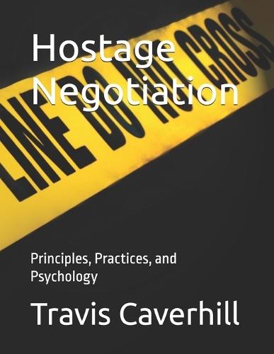 Hostage Negotiation: Principles, Practices, and Psychology