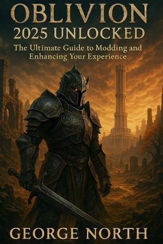 Oblivion 2025 Unlocked: The Ultimate Guide to Modding and Enhancing Your Experience