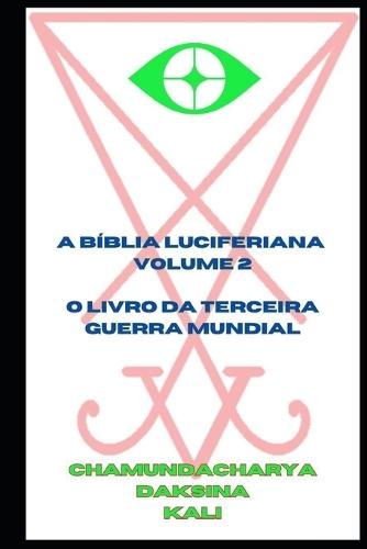 A Bíblia Luciferiana: Volume 2 - O Livro da Terceira Guerra Mundial