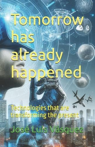 Tomorrow has already happened: Technologies that are transforming the present