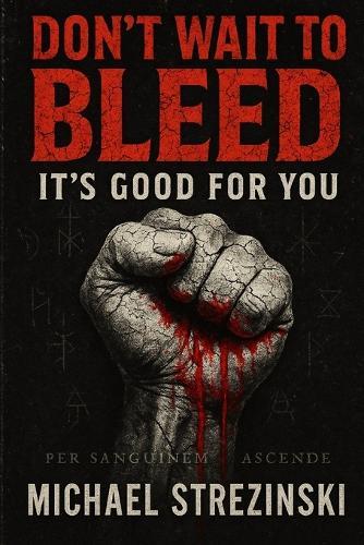 Don't Wait To Bleed: It's Good For You.