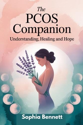 The Pcos Companion: Understanding, Healing and Hope