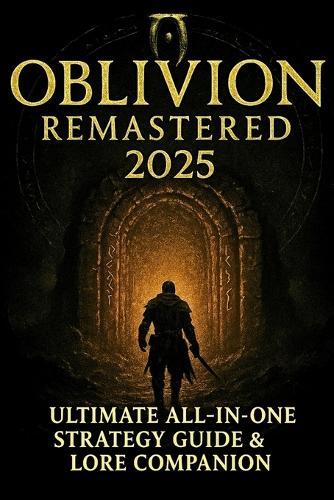 Oblivion Remastered 2025: Ultimate All-In-One Strategy Guide & Lore Companion