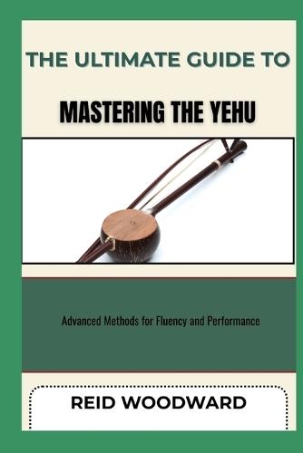 The Ultimate Guide to Mastering the Yehu: Advanced Methods for Fluency and Performance